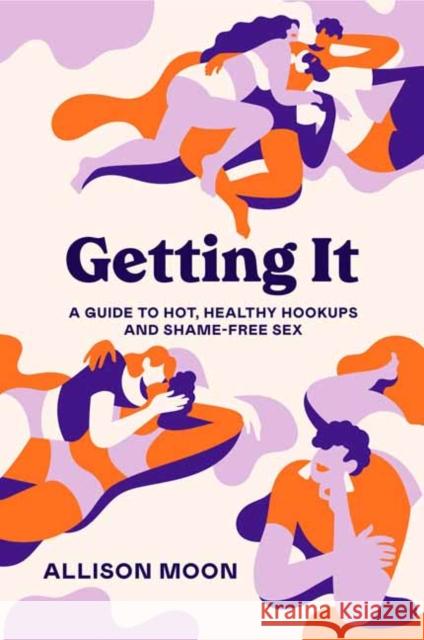 Getting It: A Guide to Hot, Healthy Hookups and Shame-Free Sex Allison Moon 9781984857156 Potter/Ten Speed/Harmony/Rodale - książka