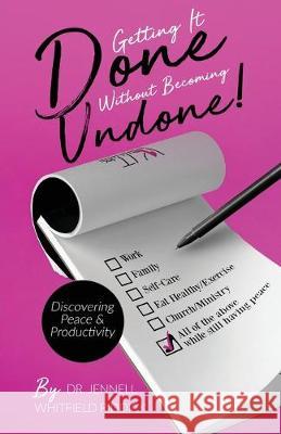 Getting It Done Without Becoming Undone: Discovering Peace and Productivity Whitfield Jennell 9781733746236 Final Step Publishing - książka