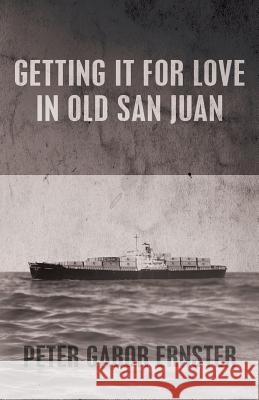 Getting It For Love In Old San Juan Ernster, Peter Gabor 9780615881560 London Grove Publishing - książka