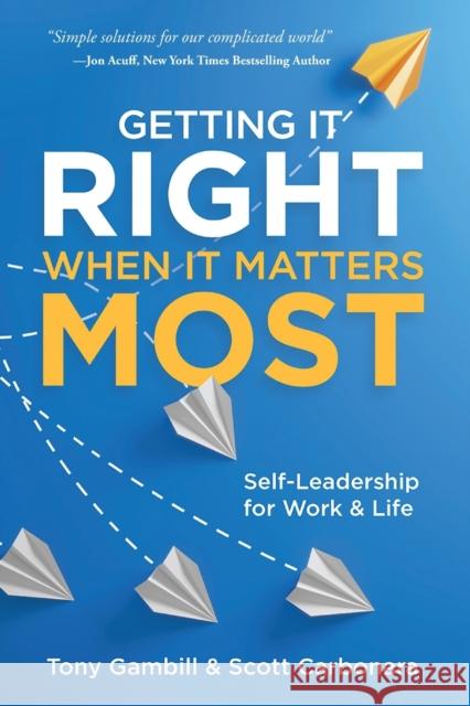 Getting It Right When It Matters Most: Self-Leadership for Work and Life Tony Gambill Scott Carbonara 9781637420225 Business Expert Press - książka