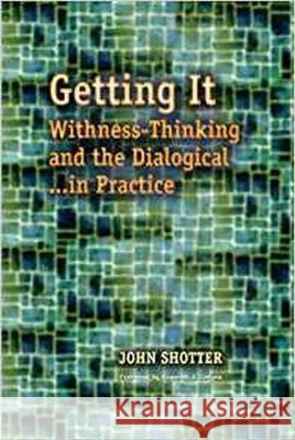 Getting It: Withness-Thinking and the Dialogical in Practice John Shotter Kenneth J. Gergen  9781612890340 Hampton Press Inc - książka