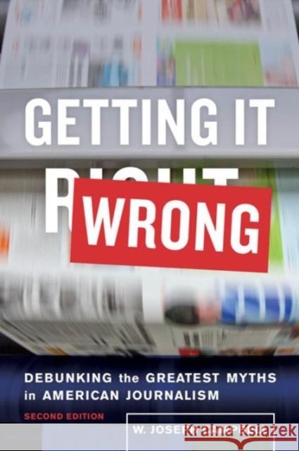 Getting It Wrong: Debunking the Greatest Myths in American Journalism W. Joseph Campbell 9780520291294 University of California Press - książka