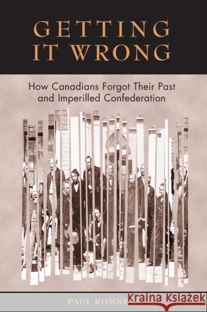 Getting It Wrong: How Canadians Forgot Their Past and Imperilled Confederation Romney, Paul 9780802081056 University of Toronto Press - książka