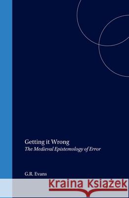 Getting It Wrong: The Medieval Epistemology of Error G. R. Evans 9789004112407 Brill Academic Publishers - książka