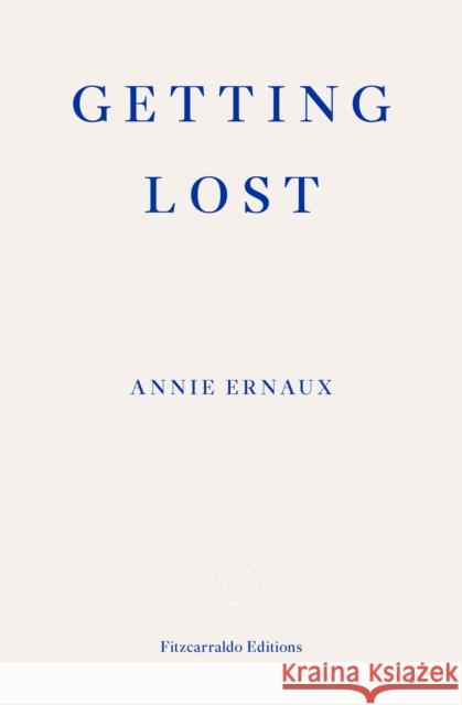 Getting Lost – WINNER OF THE 2022 NOBEL PRIZE IN LITERATURE Annie Ernaux 9781913097004 Fitzcarraldo Editions - książka