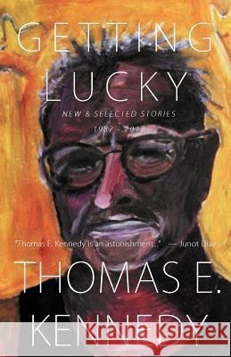 Getting Lucky: New and Selected Stories, 1982-2012 Thomas E. Kennedy 9780984943920 New American Press - książka