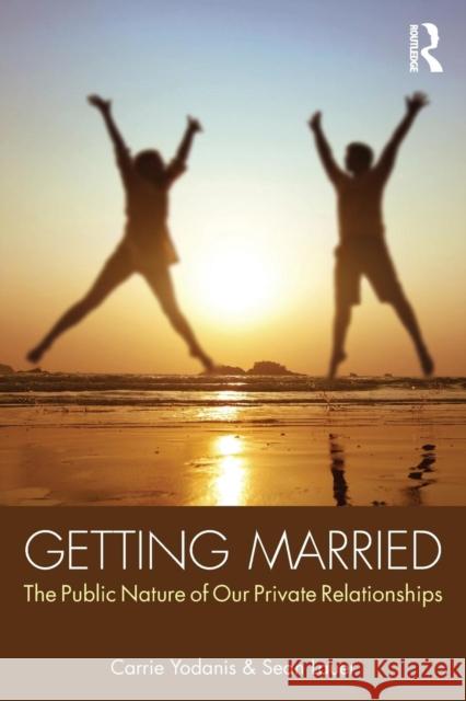 Getting Married: The Public Nature of Our Private Relationships Carrie Yodanis Sean Lauer 9780415634694 Routledge - książka