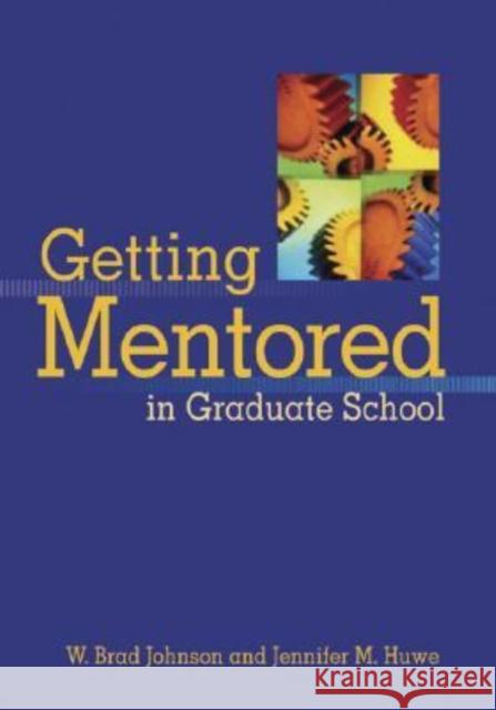 Getting Mentored in Graduate School W. Brad Johnson Brad W. Johnson Jennifer M. Huwe 9781557989758 American Psychological Association (APA) - książka