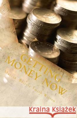 Getting Money Now Marcia Batiste Smith Wilson 9781494745523 Createspace - książka