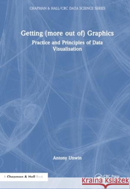 Getting (More Out Of) Graphics: Practice and Principles of Data Visualisation Antony Unwin 9780367674007 CRC Press - książka