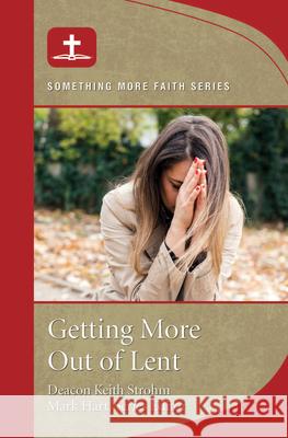 Getting More Out of Lent Deacon Keith Strohm Mark Hart 9781593253486 Word Among Us Press - książka