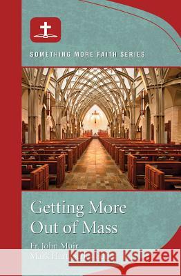 Getting More Out of Mass Mark Hart Fr John Muir 9781593253271 Word Among Us Press - książka