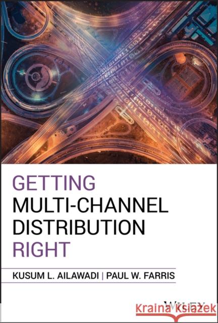 Getting Multi-Channel Distribution Right Kusum L. Ailawadi Patricia K. Farris 9781119632887 Wiley - książka