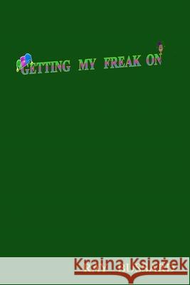 Getting My Freak On Ray Bussard 9780359811670 Lulu.com - książka