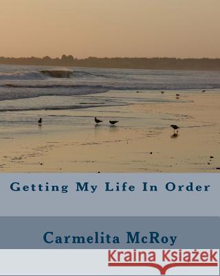 Getting My Life In Order McRoy, Carmelita 9781496121424 Createspace - książka