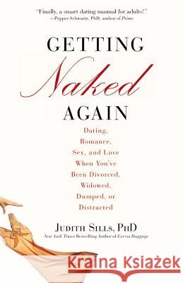 Getting Naked Again: Dating, Romance, Sex, and Love When You've Been Divorced, Widowed, Dumped, or Distracted Judith Sills 9780446551809 Springboard Press - książka