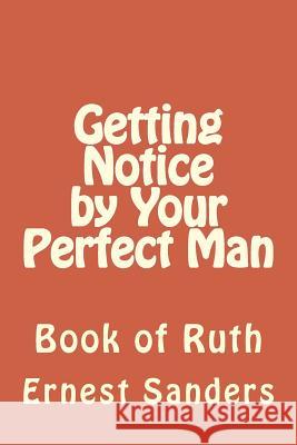 Getting Notice by Your Perfect Man: Book of Ruth Ernest L. Sanders 9781614228110 Instant Publishing Group - książka