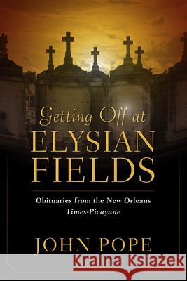 Getting Off at Elysian Fields: Obituaries from the New Orleans Times-Picayune John Pope 9781496803757 University Press of Mississippi - książka