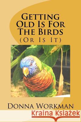 Getting Old Is For The Birds: (Or Is It) Martin, Lloyd 9781478113645 Createspace - książka