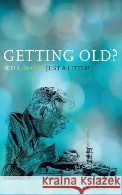 Getting Old? Well, Maybe Just a Little! Harlan Carl Scheffler   9780853985846 George Ronald - książka