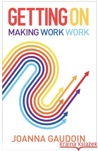 Getting On: Making work work Joanna Gaudoin 9781788603911 Practical Inspiration Publishing - książka