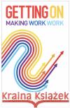 Getting On: Making work work Joanna Gaudoin 9781788603911 Practical Inspiration Publishing
