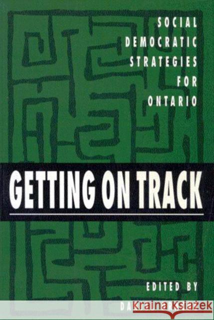 Getting on Track: Social Democratic Strategies for Ontario: Volume 1 Daniel Drache 9780773508958 McGill-Queen's University Press - książka