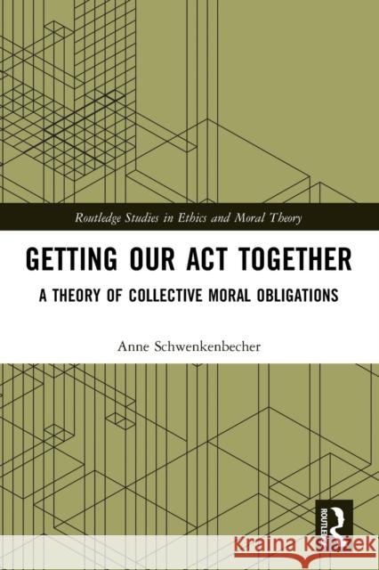 Getting Our Act Together: A Theory of Collective Moral Obligations Schwenkenbecher, Anne 9780367562762 Taylor & Francis Ltd - książka