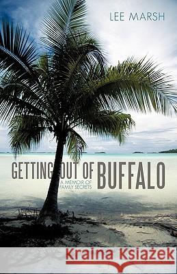 Getting out of Buffalo: A Memoir of Family Secrets Marsh, Lee 9781450255011 iUniverse.com - książka