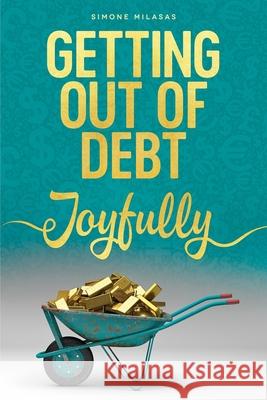 Getting Out of Debt Joyfully Simone Milasas   9781634930956 Access Consciousness Publishing Company - książka
