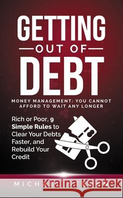 Getting Out Of Debt: Money Management: You Cannot Afford to Wait Any Longer: Rich or Poor, 9 Simple Rules to Clear Your Debts Faster, Rebui Steven, Michael 9798693725935 Independently published - książka
