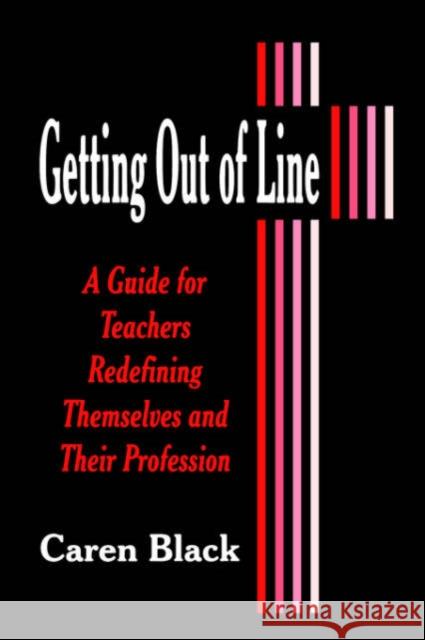 Getting Out of Line: A Guide for Teachers Redefining Themselves and Their Profession Black, Caren 9780803965034 Corwin Press - książka
