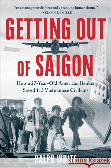 Getting Out of Saigon: How a 27-Year-Old Banker Saved 113 Vietnamese Civilians Ralph White 9781982195175 Simon & Schuster - książka