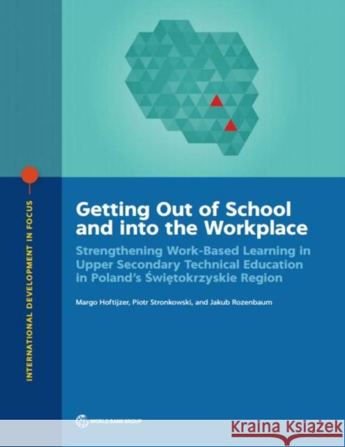 Getting Out of School and Into the Workplace: Strengthening Work-Based Learning in Upper Secondary Technical Education in Poland's Swietokrzyskie Regi Margo Hoftijzer Piotr Stronkowski Jakub Rozenbaum 9781464813221 World Bank Publications - książka