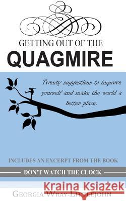 Getting Out of the Quagmire: Twenty suggestions to improve yourself and make the world a better place. Littlejohn, Georgia Wray 9781500498856 Createspace - książka