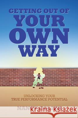 Getting Out of Your Own Way: Unlocking Your True Performance Potential Nancy Colier 9781628480528 Book Case Engine - książka