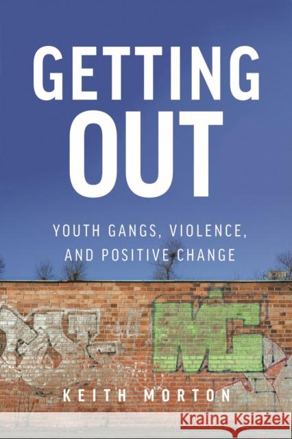Getting Out: Youth Gangs, Violence, and Positive Change Keith Morton 9781625344274 University of Massachusetts Press - książka
