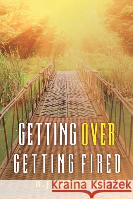 Getting Over Getting Fired B. J. Meehan 9781537173405 Createspace Independent Publishing Platform - książka