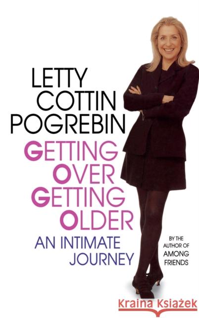 Getting Over Getting Older: An Intimate Journey Letty Cottin Pogrebin 9780316712637 Little Brown and Company - książka