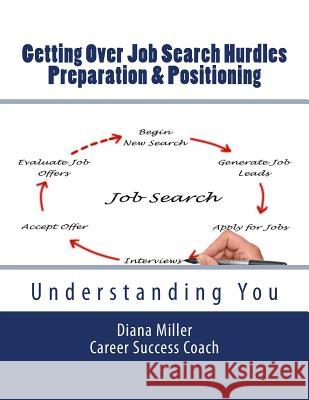 Getting Over Job Search Hurdles - Preparation & Positioning -: Understanding You Diana Miller 9781493541539 Createspace - książka