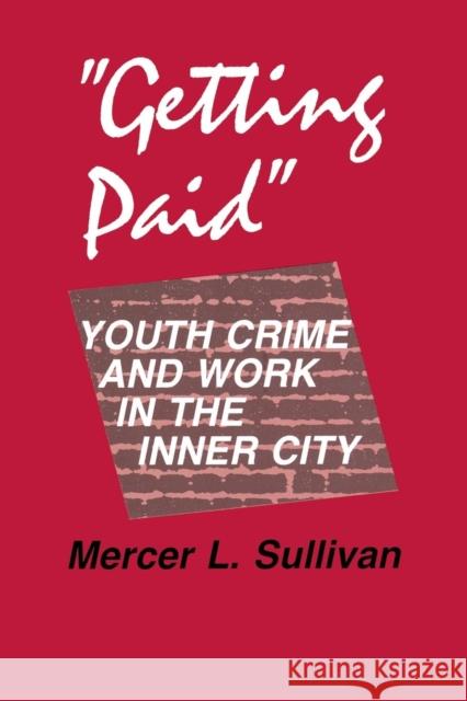 Getting Paid: Youth Crime and Work in the Inner City Sullivan, Mercer L. 9780801423703 Cornell University Press - książka