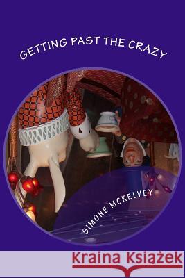 Getting Past The Crazy: The Online Dating Journey of a Forty-Something Single McKelvey, Simone 9781499215519 Createspace - książka