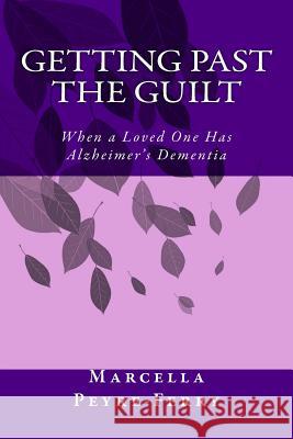Getting Past the Guilt: When a Loved One Has Alzheimer's Dementia Marcella Peyre-Ferry 9781499718867 Createspace - książka