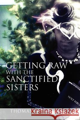 Getting Raw With the Sanctified Sisters Thomasena Williams 9781456885694 Xlibris - książka