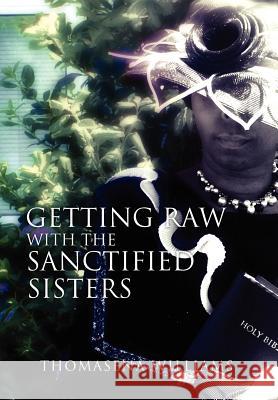 Getting Raw with the Sanctified Sisters Thomasena Williams 9781456885700 Xlibris - książka