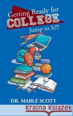 Getting Ready for College: Jump to It!!! Scott, Mable 9781491810712 Authorhouse - książka