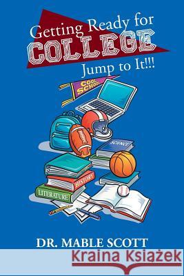 Getting Ready for College: Jump to It!!! Scott, Mable 9781491810736 Authorhouse - książka