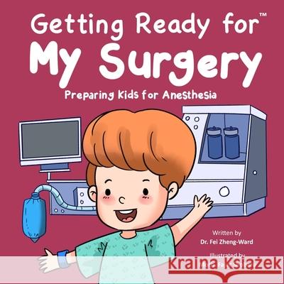 Getting Ready for My Surgery: Preparing Kids for Anesthesia Fei Zheng-Ward 9798893180077 Fzwbooks - książka