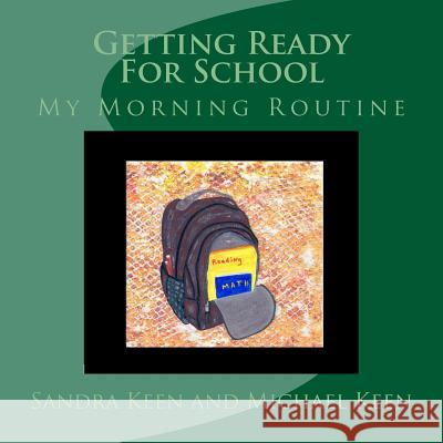 Getting Ready For School: My Morning Routine Keen, Michael 9781533352484 Createspace Independent Publishing Platform - książka