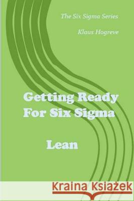 Getting Ready for Six Sigma / Lean Hogreve, Klaus 9781514785362 Createspace - książka